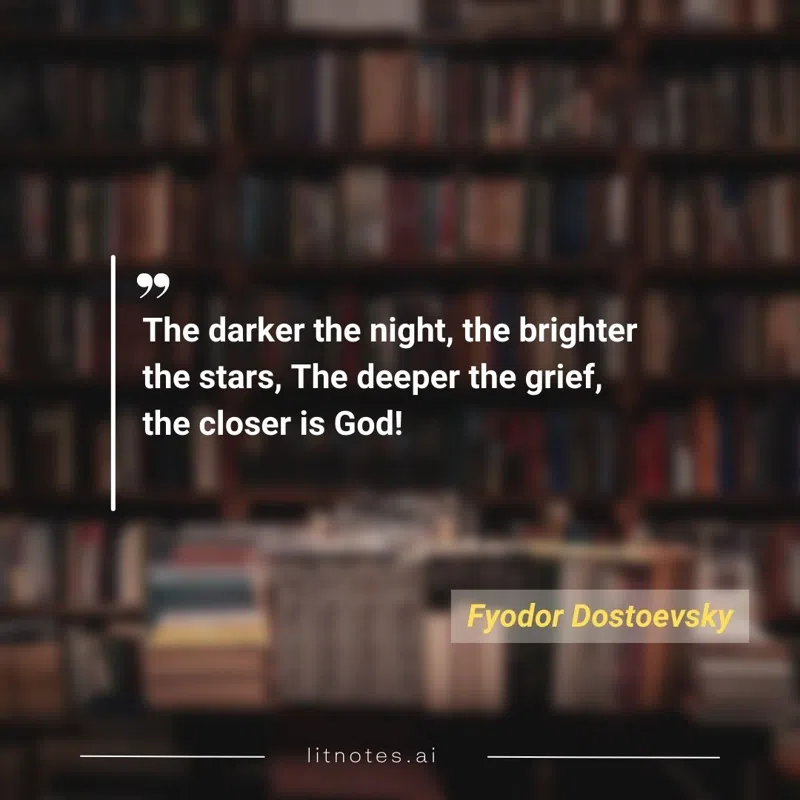 The darker the night, the brighter the stars, The deeper the grief, the closer is God!